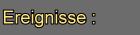 EREIGNISSE: